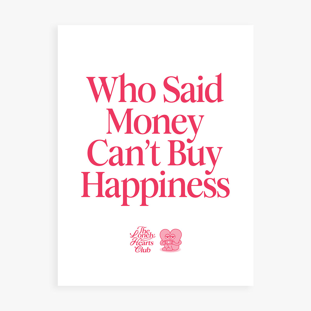 Who Said Money Can’t Buy Happiness - Handmade Screen Print