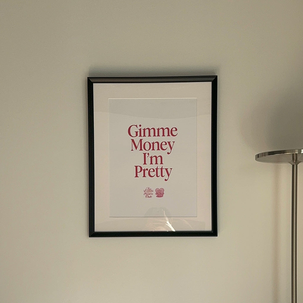 Gimme Money I'm Pretty - Handmade Screen Print