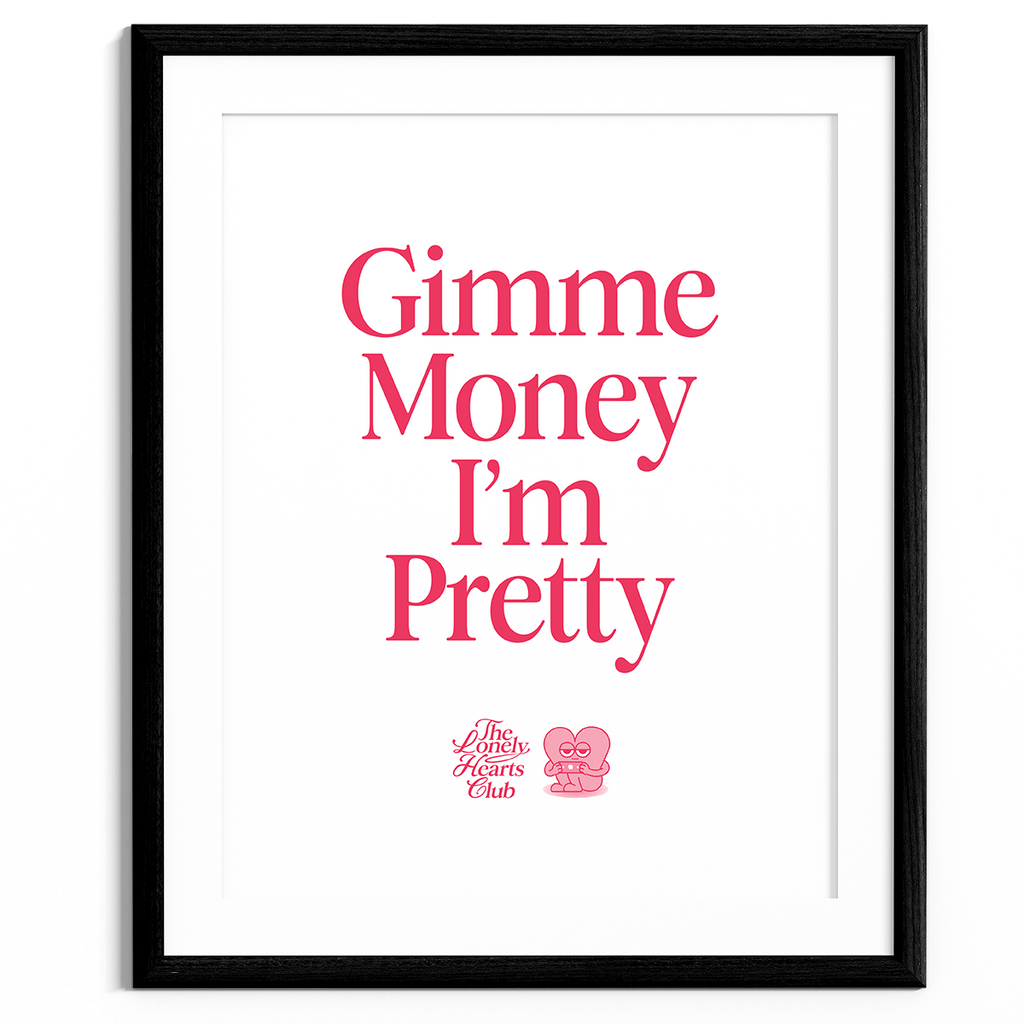 Gimme Money I'm Pretty - Handmade Screen Print