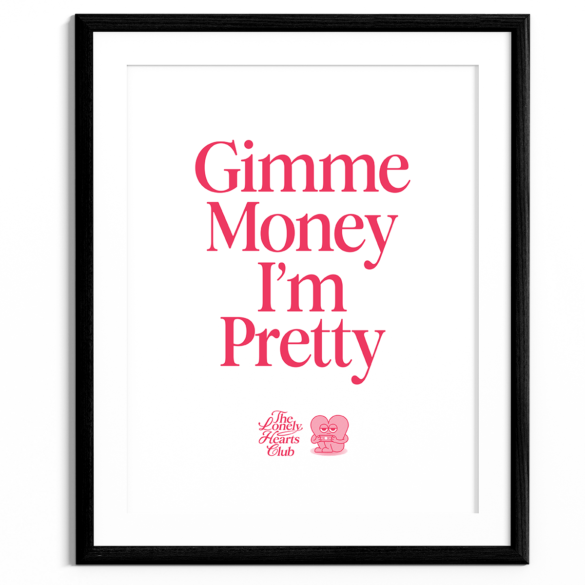 Gimme Money I'm Pretty - Handmade Screen Print
