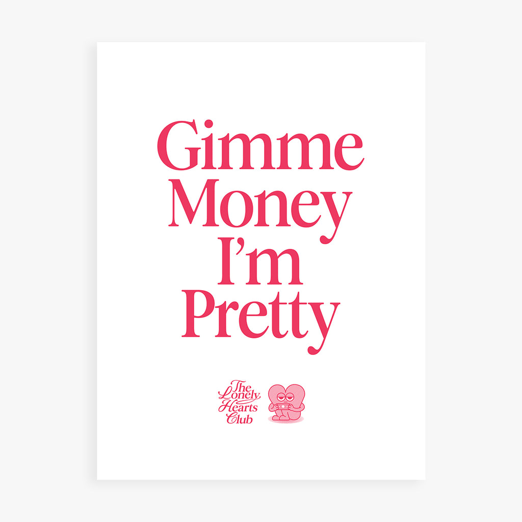 Gimme Money I'm Pretty - Handmade Screen Print
